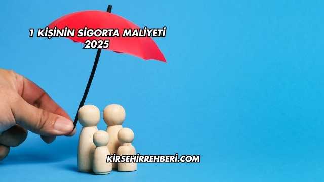 1 Kişinin Sigorta Maliyeti 2025