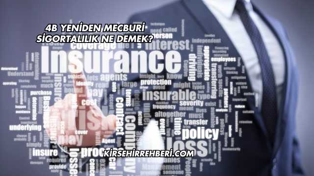 4B Yeniden Mecburi Sigortalılık Ne Demek?