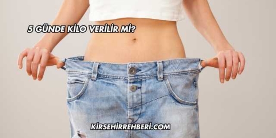 5 Günde Kilo Verilir mi?
