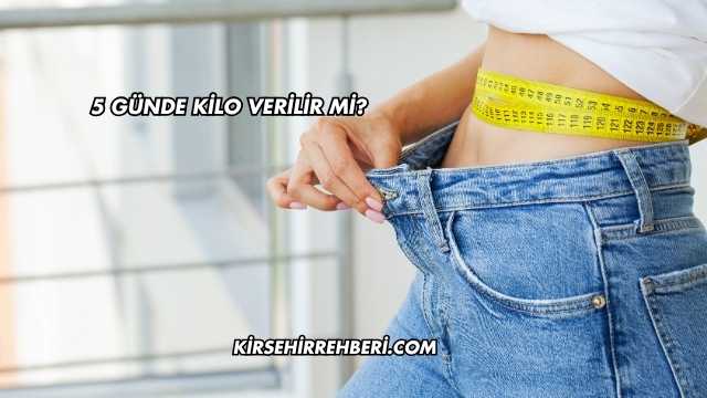 5 Günde Kilo Verilir mi?