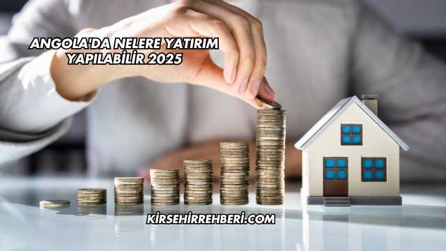Angola'da Nelere Yatırım Yapılabilir 2025