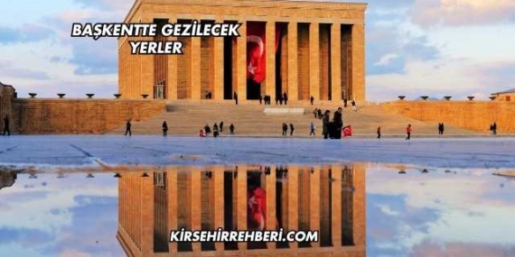 Başkentte Gezilecek Yerler
