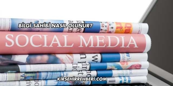 Bilgi Sahibi Nasıl Olunur?