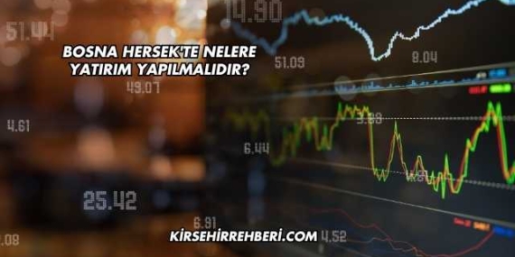 Bosna Hersek’te Nelere Yatırım Yapılmalıdır?