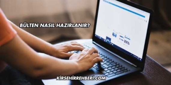 Bülten Nasıl Hazırlanır?