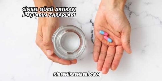Cinsel Gücü Artıran İlaçların Zararları