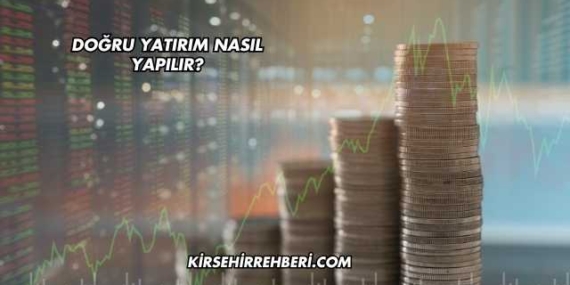 Doğru Yatırım Nasıl Yapılır?