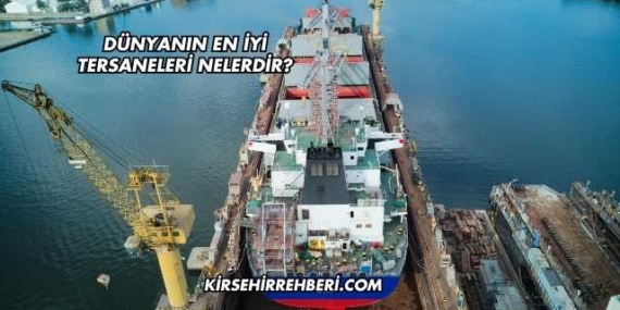 Dünyanın En İyi Tersaneleri Nelerdir?