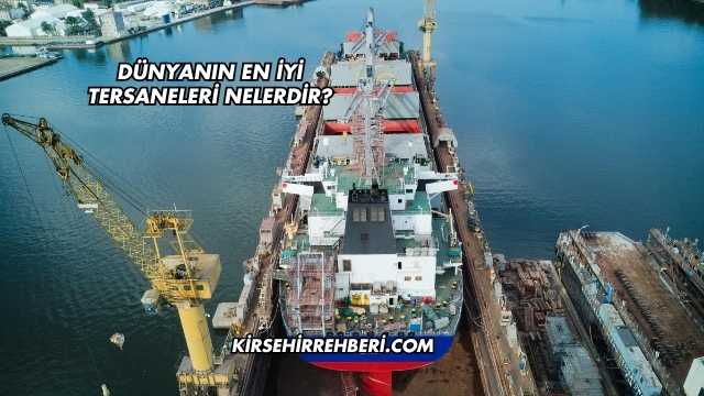 Dünyanın En İyi Tersaneleri Nelerdir?