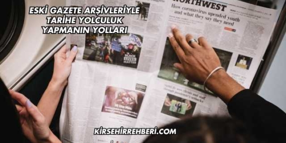 Eski Gazete Arşivleriyle Tarihe Yolculuk Yapmanın Yolları