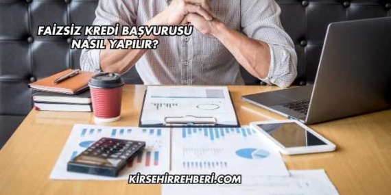 Faizsiz Kredi Başvurusu Nasıl Yapılır?