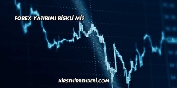 Forex Yatırımı Riskli mi?