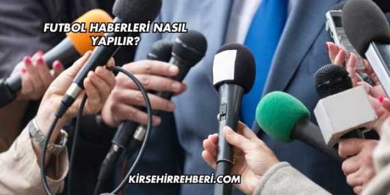 Futbol Haberleri Nasıl Yapılır?