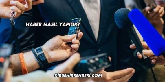 Haber Nasıl Yapılır?