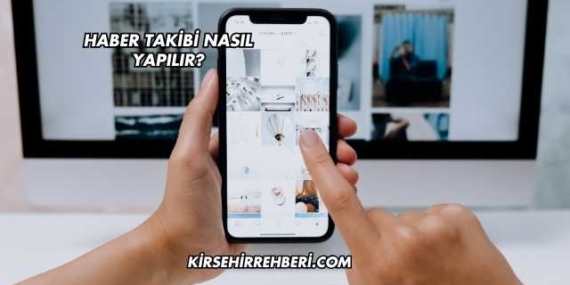Haber Takibi Nasıl Yapılır?