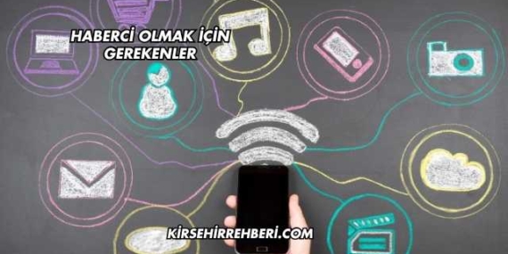 Haberci Olmak İçin Gerekenler