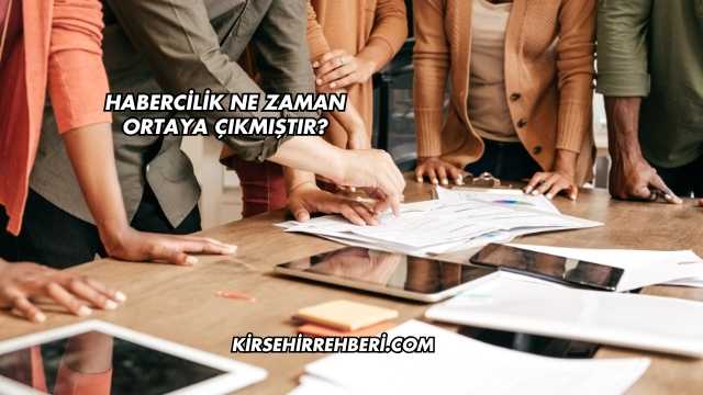 Habercilik Ne Zaman Ortaya Çıkmıştır?