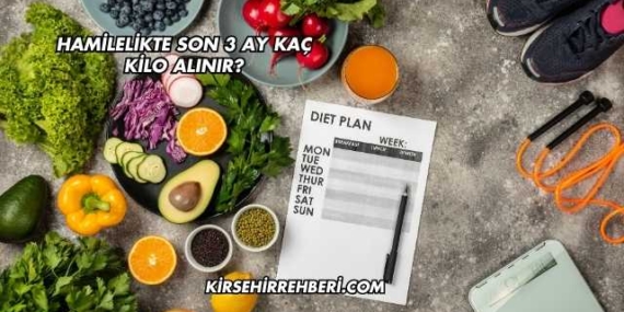 Hamilelikte Son 3 Ay Kaç Kilo Alınır?