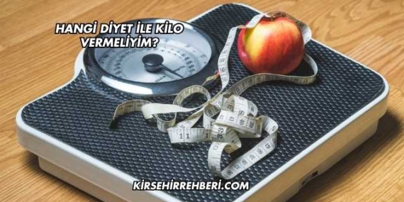 Hangi Diyet ile Kilo Vermeliyim?