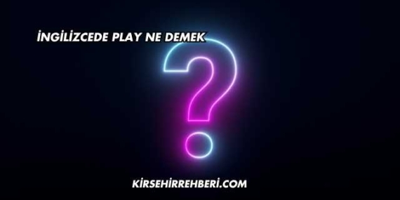 İngilizcede Play Ne Demek