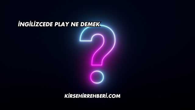 İngilizcede Play Ne Demek