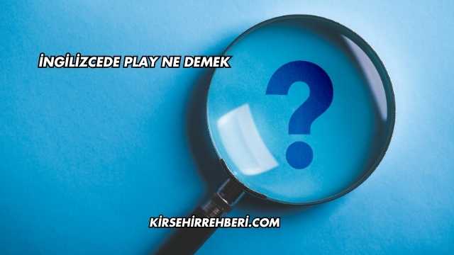 İngilizcede Play Ne Demek