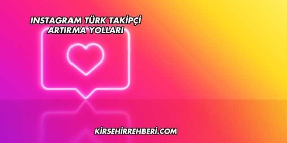 Instagram Türk Takipçi Artırma Yolları