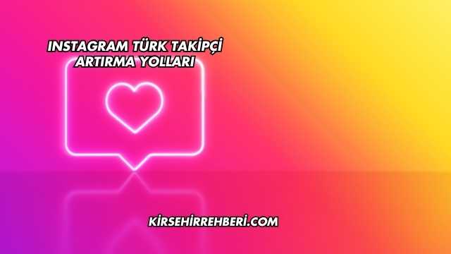 Instagram Türk Takipçi Artırma Yolları