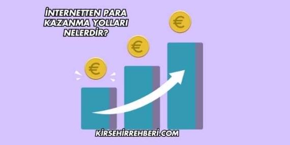 İnternetten Para Kazanma Yolları Nelerdir?
