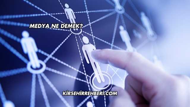 Medya Ne Demek?