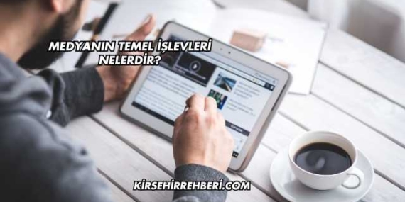 Medyanın Temel İşlevleri Nelerdir?