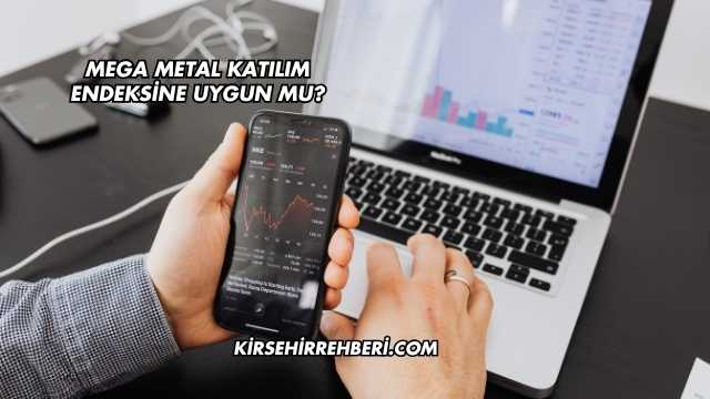 Mega Metal Katılım Endeksine Uygun mu?