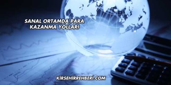 Sanal Ortamda Para Kazanma Yolları