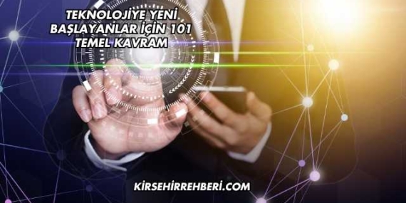 Teknolojiye Yeni Başlayanlar İçin 101 Temel Kavram