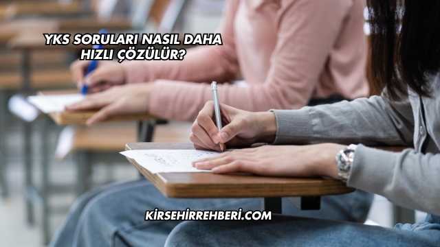 YKS Soruları Nasıl Daha Hızlı Çözülür?