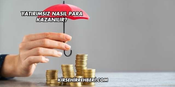 Yatırımsız Nasıl Para Kazanılır?