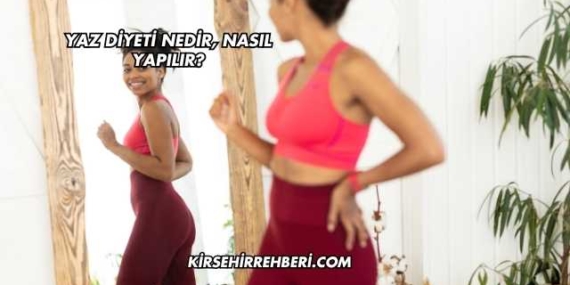 Yaz Diyeti Nedir, Nasıl Yapılır?