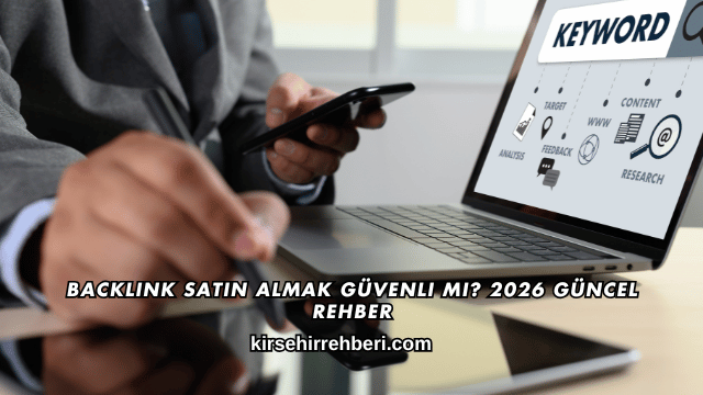 Backlink Satın Almak Güvenli mi? 2026 Güncel Rehber