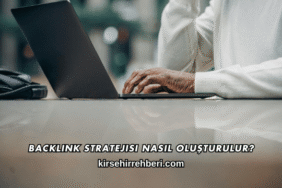 Backlink Stratejisi Nasıl Oluşturulur?