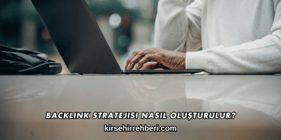 Backlink Stratejisi Nasıl Oluşturulur?