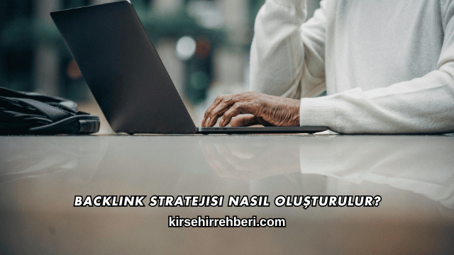 Backlink Stratejisi Nasıl Oluşturulur?