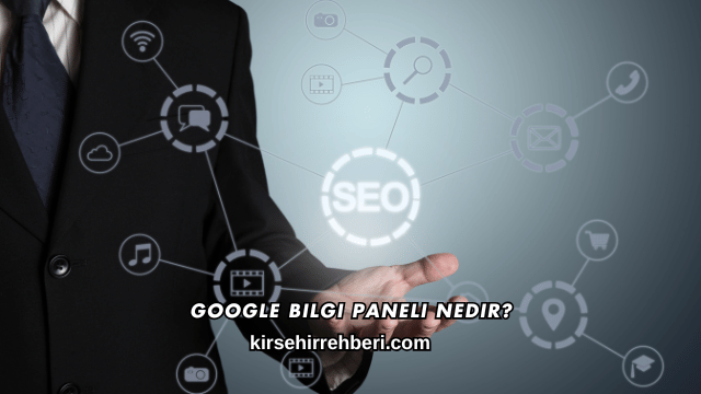 Google Bilgi Paneli Nedir?
