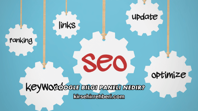 Google Bilgi Paneli Nedir?