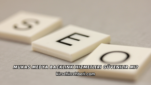 Mukas Medya Backlink Hizmetleri Güvenilir mi?