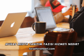 Mukas Medya Tanıtım Yazısı Hizmeti Nedir?