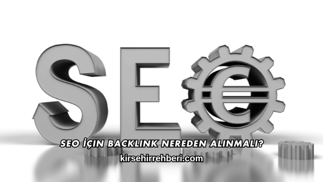 SEO İçin Backlink Nereden Alınmalı?