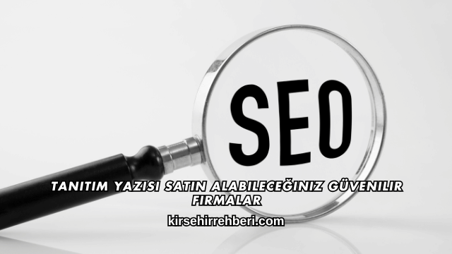 Tanıtım Yazısı Satın Alabileceğiniz Güvenilir Firmalar