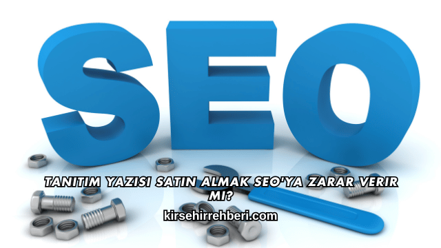 Tanıtım Yazısı Satın Almak SEO'ya Zarar Verir mi?