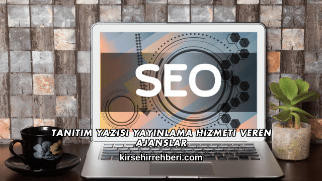 Tanıtım Yazısı Yayınlama Hizmeti Veren Ajanslar